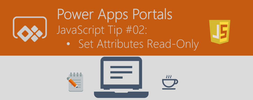Power Apps Portals – JavaScript Tip #02 – Set Attributes Read-Only ...